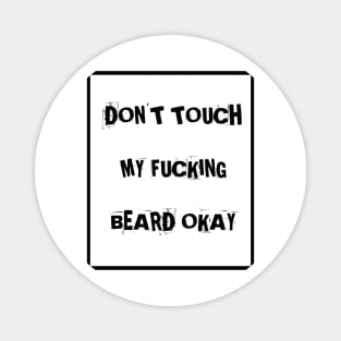 Don't touch my f**king beard Magnet